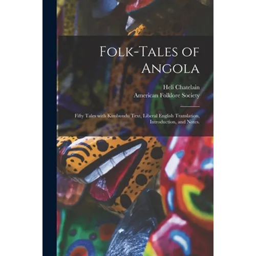 Folk-tales of Angola; Fifty Tales With Kimbundu Text, Liberal English Translation, Introduction, and Notes. - Paperback