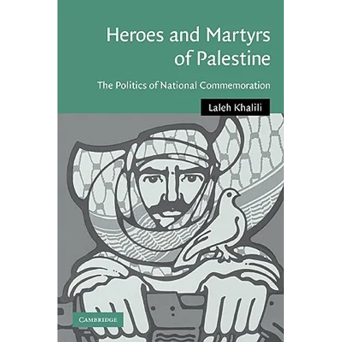 Heroes and Martyrs of Palestine: The Politics of National Commemoration - Paperback