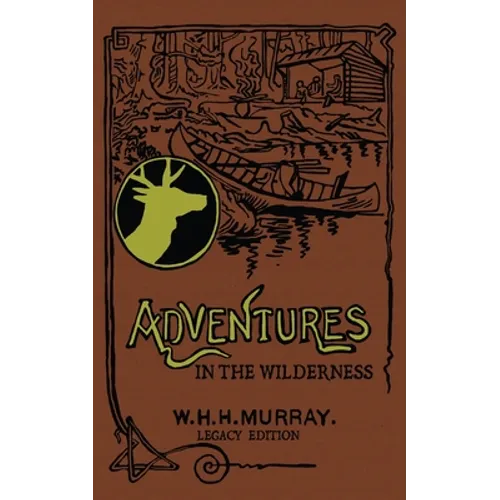 Adventures In The Wilderness (Legacy Edition): The Classic First Book On American Camp Life And Recreational Travel In The Adirondacks - Paperback