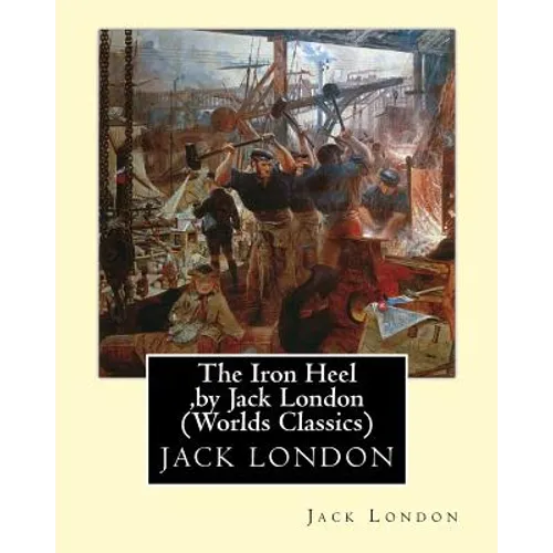 The Iron Heel, by Jack London (Penguin Classics) - Paperback