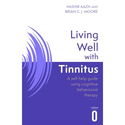 Living Well with Tinnitus: A Self-Help Guide Using Cognitive Behavioural Techniques - Paperback