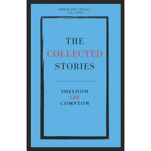 The Collected Stories: Sheldon Lee Compton - Paperback
