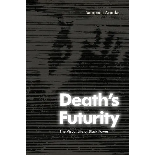 Death's Futurity: The Visual Life of Black Power - Paperback