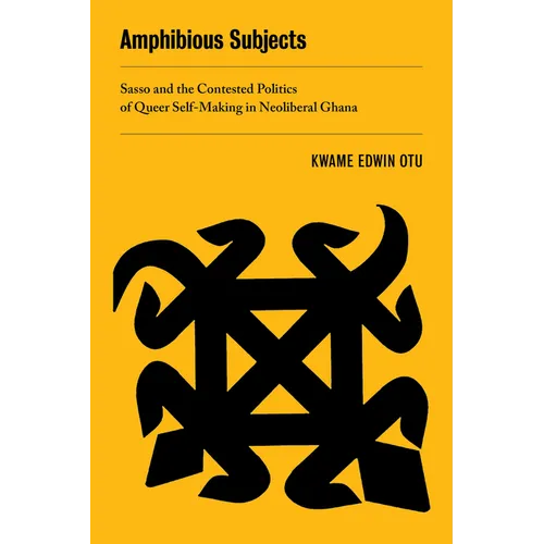 Amphibious Subjects: Sasso and the Contested Politics of Queer Self-Making in Neoliberal Ghana Volume 2 - Paperback