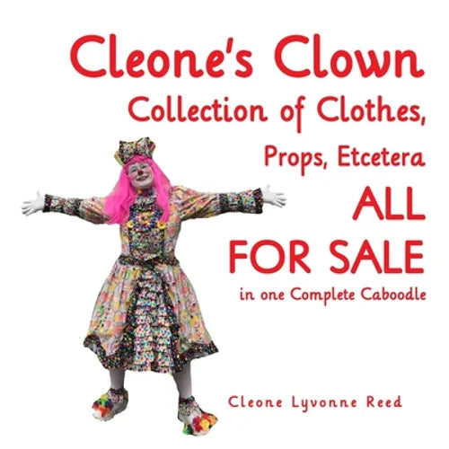 Cleone's Clown Collection of Clothes, Props, Etcetera: ALL FOR SALE in one Complete Caboodle - Paperback