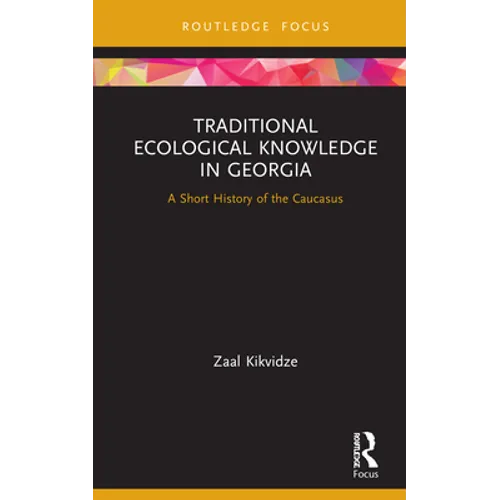 Traditional Ecological Knowledge in Georgia: A Short History of the Caucasus - Hardcover
