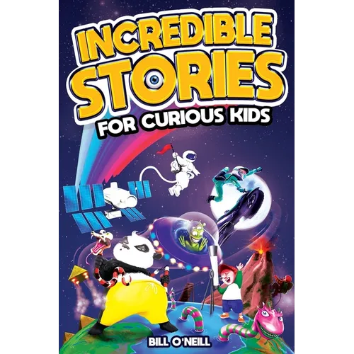 Incredible Stories for Curious Kids: A Fascinating Collection of Unbelievable True Tales to Inspire & Amaze Young Readers - Paperback