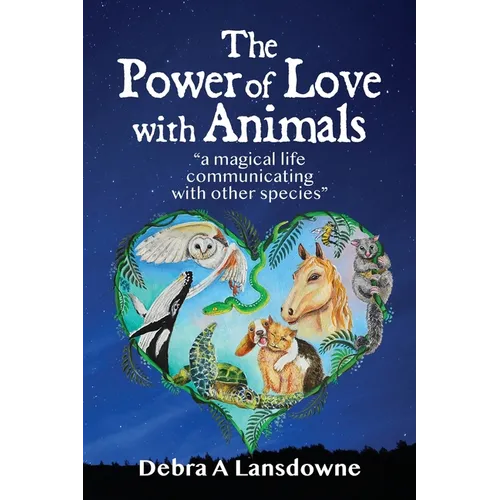 The Power of Love with Animals: "a magical life communicating with other species" - Paperback