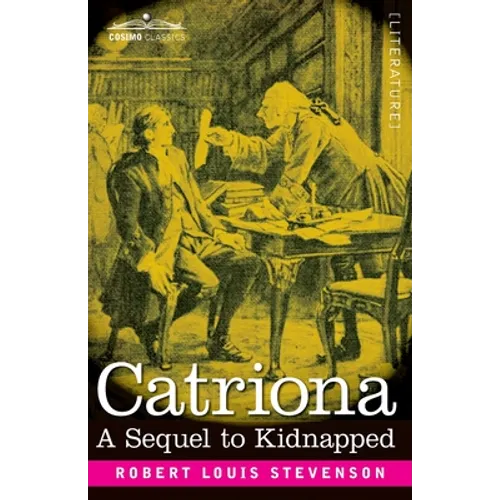 Catriona: A Sequel to Kidnapped, Being Memoirs of the further Adventures of David Balfour at Home and Abroad - Paperback