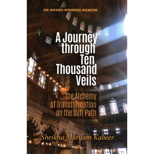 A Journey Through Ten Thousand Veils: The Alchemy of Transformation on the Sufi Path - Paperback