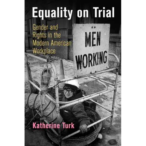 Equality on Trial: Gender and Rights in the Modern American Workplace - Paperback