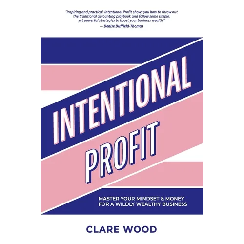 Intentional Profit: Master Your Mindset & Money for a Wildly Wealthy Business - Paperback
