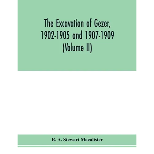 The excavation of Gezer, 1902-1905 and 1907-1909 (Volume II) - Paperback