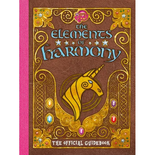 My Little Pony: The Elements of Harmony: The Official Friendship Is Magic Guidebook - Paperback