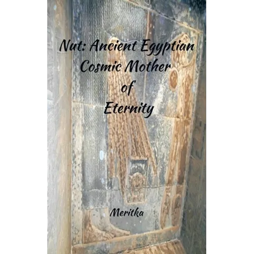 Nut: Ancient Egyptian Cosmic Mother of Eternity - Paperback