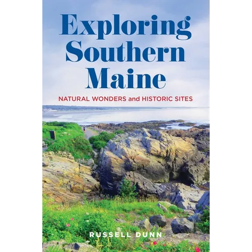 Exploring Southern Maine: Natural Wonders and Historic Sites - Paperback
