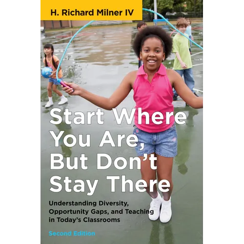 Start Where You Are, But Don't Stay There, Second Edition: Understanding Diversity, Opportunity Gaps, and Teaching in Today's Classrooms - Paperback