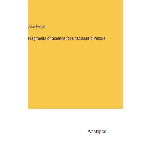 Fragments of Science for Unscientific People - Hardcover