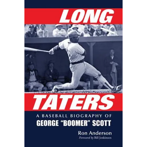 Long Taters: A Baseball Biography of George Boomer Scott - Paperback