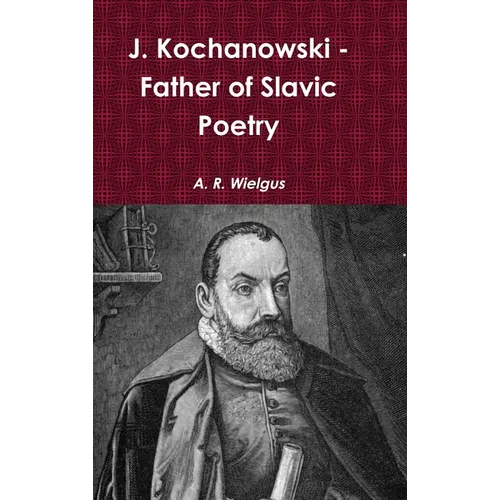 J. Kochanowski - Father of Slavic Poetry - Hardcover