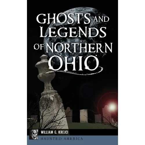 Ghosts and Legends of Northern Ohio - Hardcover