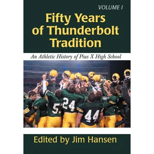 Fifty Years of Thunderbolt Tradition: An Athletic History of Pius X High School - Hardcover