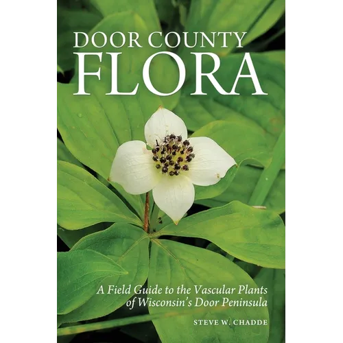 Door County Flora: A Field Guide to the Vascular Plants of Wisconsin's Door Peninsula - Paperback