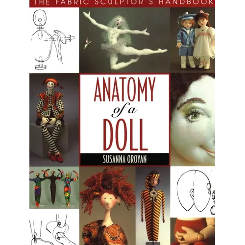 Anatomy of a Doll. the Fabric Sculptor's Handbook - Paperback