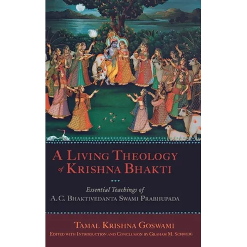 Living Theology of Krishna Bhakti: Essential Teachings of A. C. Bhaktivedanta Swami Prabhupada - Hardcover
