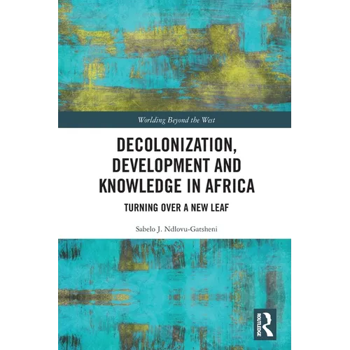 Decolonization, Development and Knowledge in Africa: Turning Over a New Leaf - Paperback