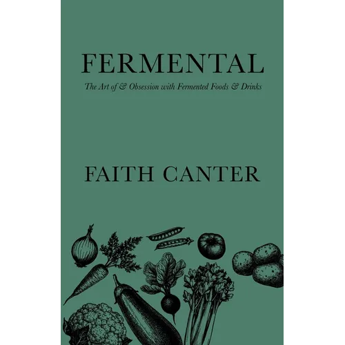 Fermental: The Art of & Obsession with Fermented Foods & Drinks - Paperback