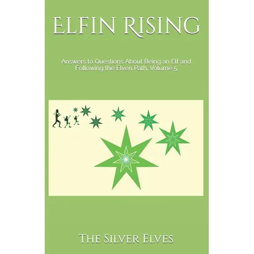 Elfin Rising: Answers to Questions About Being an Elf and Following the Elven Path, Volume 5 - Paperback