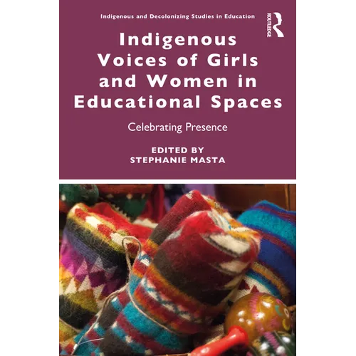 Indigenous Voices of Girls and Women in Educational Spaces: Celebrating Presence - Paperback