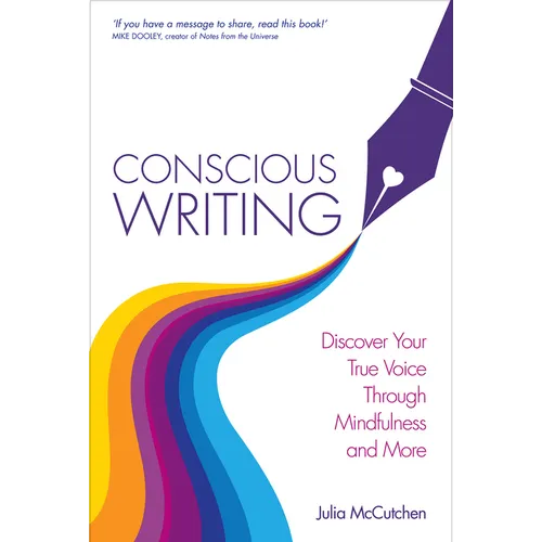Conscious Writing: Discover Your True Voice Through Mindfulness and More - Paperback