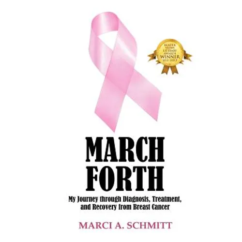 March Forth: My Journey through Diagnosis, Treatment, and Recovery From Breast Cancer - Paperback