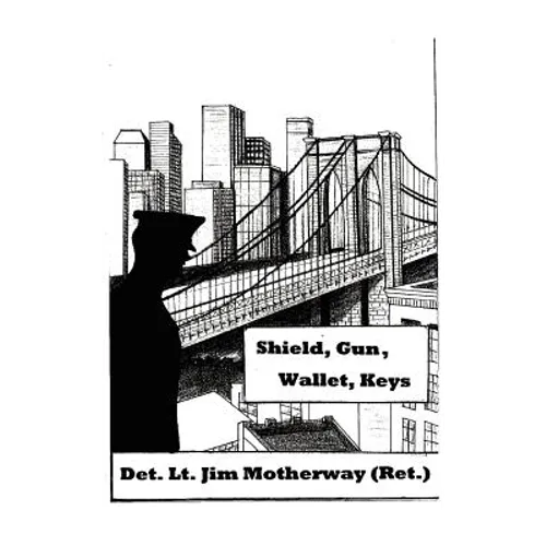 Shield, Gun, Wallet, Keys: One Cop's Story - Hardcover