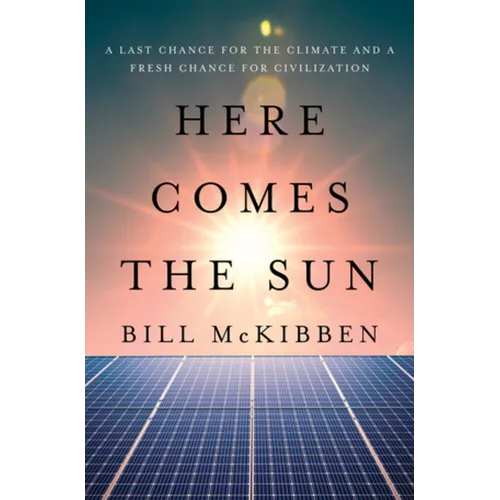 Here Comes the Sun: A Last Chance for the Climate and a Fresh Chance for Civilization - Hardcover