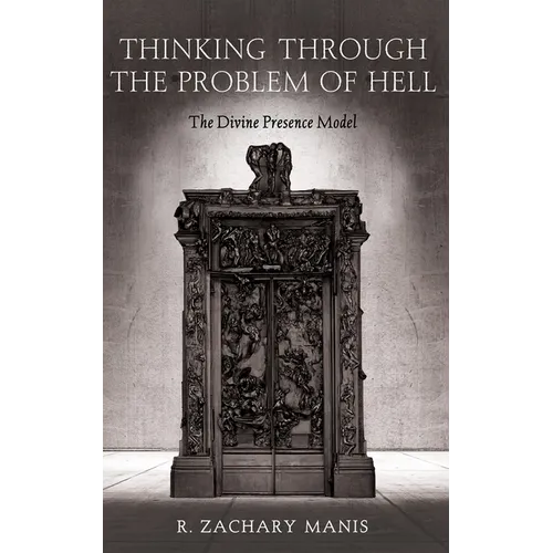 Thinking Through the Problem of Hell: The Divine Presence Model - Hardcover