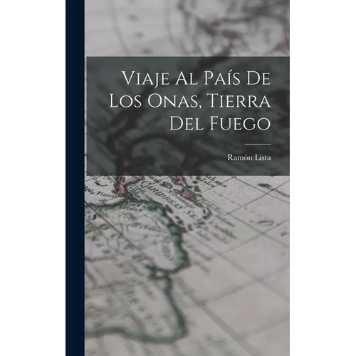 Viaje Al País De Los Onas, Tierra Del Fuego - Hardcover