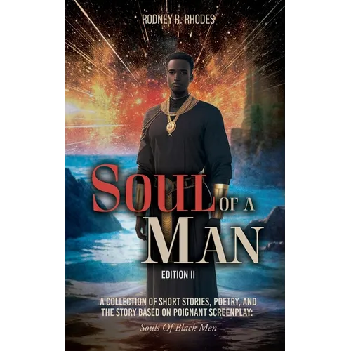 Soul of A Man (Edition II): A Collection of Short Stories, Poetry, and the Story Based on Poignant Screenplay: Souls of Black Men - Paperback