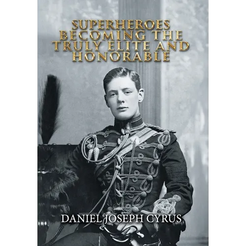 Superheroes: Becoming the Truly Elite and Honorable - Hardcover