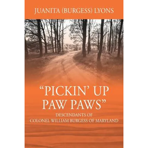 Pickin' Up Paw Paws: Descendants of Colonel William Burgess of Maryland - Paperback