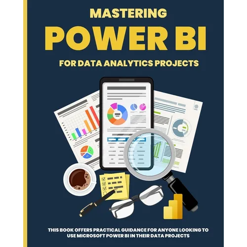 Mastering POWER BI for Data Analytics Projects - Paperback