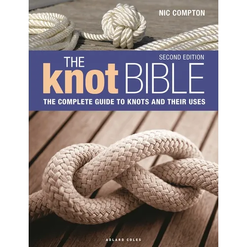 The Knot Bible 2nd Edition: The Complete Guide to Knots and Their Uses - Hardcover
