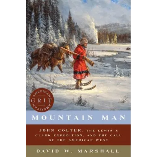 Mountain Man: John Colter, the Lewis & Clark Expedition, and the Call of the American West - Paperback