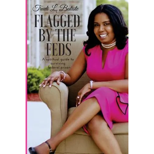 Flagged by the Feds: A Spiritual Guide to Surviving Federal Prison - Paperback