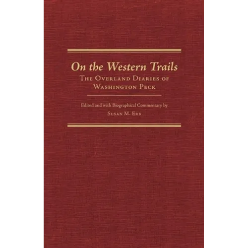 On the Western Trails: The Overland Diaries of Washington Peck - Hardcover