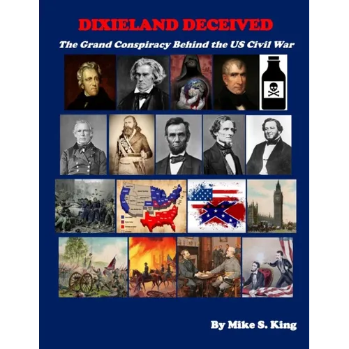 Dixieland Deceived: The Grand Conspiracy Behind the US Civil War - Paperback