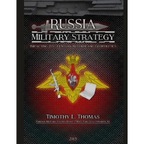 Russia Military Strategy: Impacting 21st Century Reform and Geopolitics - Paperback