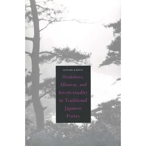Utamakura, Allusion, and Intertextuality in Traditional Japanese Poetry - Hardcover